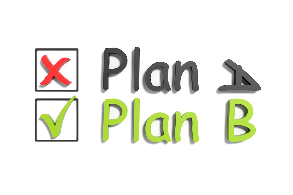 Cross off plan A and go with plan B