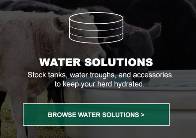 Water solutions - stock tanks, water troughs, and accessories to keep your herd hydrated.