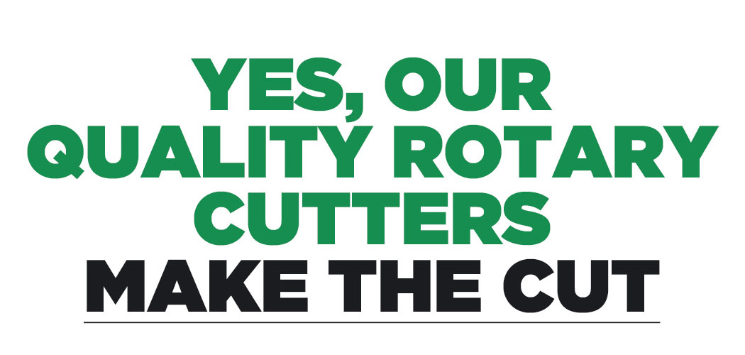 Yes, our quality rotary cutters make the cut.